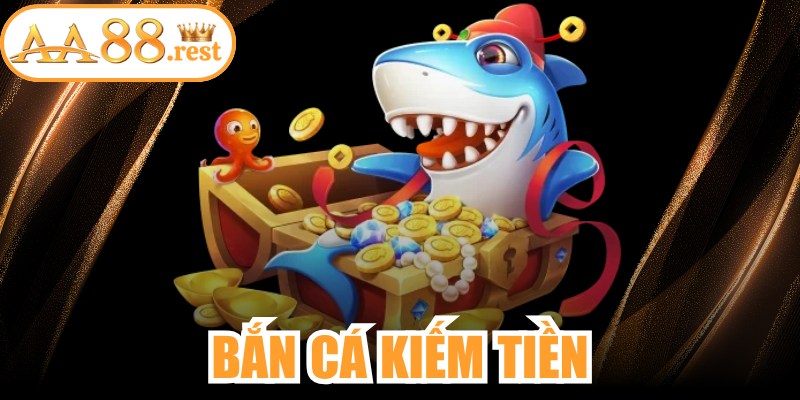 Bắn Cá Kiếm Tiền